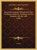 Neunundzwanzigster Jahresbericht Uber Die Burgerschulen Zu Altenburg Auf Das Schuljahr 1895 Bis 1896 (1896) 1168315727 Book Cover