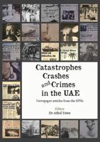Catastrophes, Crashes and Crimes in the Uae: Newspaper Articles of the 1970s 1909339903 Book Cover