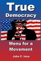 True Democracy: Menu for A Movement 1975955609 Book Cover