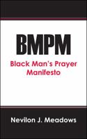 Bmpm: Black Man's Prayer Manifesto 1478713380 Book Cover