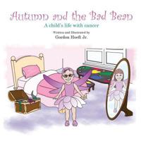 Autumn and the Bad Bean: A child's life with cancer- story only version 0692231676 Book Cover