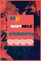 My Quotable Students:: A Journal for a Teacher to Collect Unforgettable Stories, Hilarious, and Crazy Classroom Quotes 165871038X Book Cover