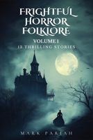 Frightful Horror Folklore Volume 1: 13 Thrilling Stories B0DS2G8S21 Book Cover