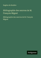 Bibliographie des oeuvres de M. François Mignet: Bibliographie des oeuvres de M. François Mignet (French Edition) 3563732639 Book Cover