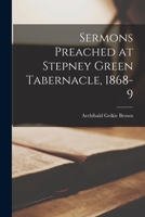 Sermons Preached at Stepney Green Tabernacle, 1868-9 1018043616 Book Cover