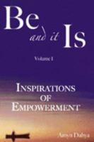 Be and It Is: Inspirations of Empowerment: 1 1904428088 Book Cover