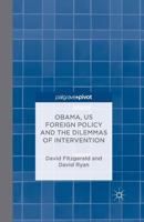 Obama, US Foreign Policy and the Dilemmas of Intervention 1137428554 Book Cover