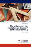 The influence of the workplace on teachers' continuous learning 3848490668 Book Cover