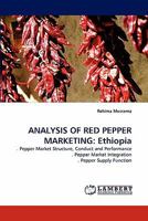 ANALYSIS OF RED PEPPER MARKETING: Ethiopia: . Pepper Market Structure, Conduct and Performance . Pepper Market Integration . Pepper Supply Function 384430617X Book Cover