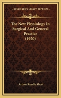 The New Physiology in Surgical and General Practice (Classic Reprint) 1120909139 Book Cover