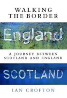 Walking the Border: A Journey Between Scotland and England 1780273088 Book Cover