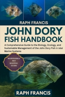 JOHN DORY FISH HANDBOOK: A Comprehensive Guide to the Biology, Ecology, Aquaculture, and Sustainable Management of the John Dory Fish in Global Marine Systems B0FW9LD6BY Book Cover