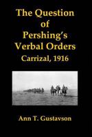 The Question of Pershing's Orders: Carrizal, 1916 1540541924 Book Cover