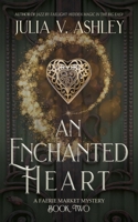 An Enchanted Heart: A Faerie Market Mystery Book Two B0F9T9M1TD Book Cover