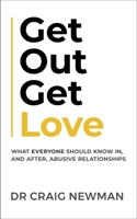 Get Out, Get Love: What everyone should know, in and after abusive relationships 1399810359 Book Cover