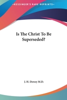 Is The Christ To Be Superseded? 1425329918 Book Cover