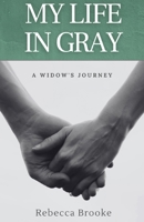 My Life in Gray: A Widow's Journey 173645823X Book Cover