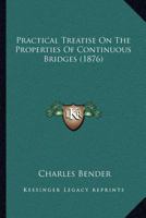 Practical Treatise on the Properties of Continuous Bridges 1022183605 Book Cover