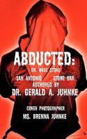 Abducted: Dr. Wade Stone San Antonio Stone Oak 1460900707 Book Cover