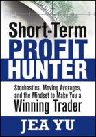 Short-Term Profit Hunter: Stochastics, Moving Averages, and the Mindset to Make You a Winning Trader 1592804136 Book Cover