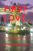 FIRST LOVE: A complete guide on love B09YW4W5JQ Book Cover