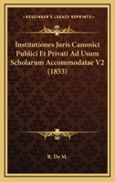 Institutiones Juris Canonici Publici Et Privati Ad Usum Scholarum Accommodatae V2 (1853) 1161210636 Book Cover