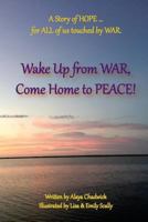 Wake Up from War, Come Home to Peace: A Story of Hope ... for All of Us Touched by War 1519759789 Book Cover