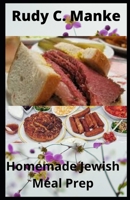 Homemade Jewish Meal Prep: 30 easy and delicious jewish meal recipes for beginners B095WR3THF Book Cover