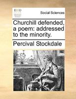 Churchill Defended, a poem: addressed to the Minority. 1241024898 Book Cover