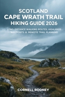 SCOTLAND CAPE WRATH TRAIL HIKING GUIDE 2026: LONG-DISTANCE WALKING ROUTES, HIGHLANDS WAYPOINTS & REMOTE TRAIL PLANNING (Pathfinder Travel And Adventure Guides) B0GJLR7T17 Book Cover