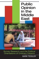 Public Opinion in the Middle East: Survey Research and the Political Orientations of Ordinary Citizens 0253223156 Book Cover
