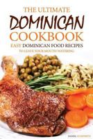 The Ultimate Dominican Cookbook: Easy Dominican Food Recipes to Leave Your Mouth Watering 1544256507 Book Cover