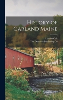 History of Garland, Maine 1016585969 Book Cover