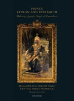 Prince Patron & Patriarch: Maharaja Jagatjit Singh of Kapurthala 8193860853 Book Cover