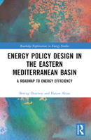 Energy Policy Design in the South-Eastern Mediterranean Basin: A Roadmap to Energy Efficiency 1032493054 Book Cover