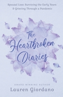 The Heartbroken Diaries: Spousal Loss- Surviving the Early Years & Grieving Through a Pandemic B098FX5WWR Book Cover