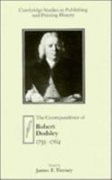 The Correspondence of Robert Dodsley: 1733-1764 (Cambridge Studies in Publishing and Printing History) 0521522080 Book Cover