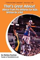 That's Great Advice: Advice from Pro Athletes for Kids, Written by a Kid 1607465833 Book Cover