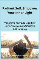 Radiant Self: Transform Your Life with Self-Love Practices and Positive Affirmations B0CVS83WT6 Book Cover