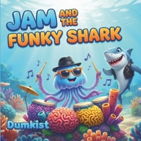 Jam And The Funky Shark: A Musical Underwater Adventure About Making Friends and Finding Your Rhythm B0GN3ZMN6D Book Cover