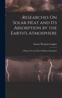 Researches On Solar Heat and Its Absorption by the Earth's Atmosphere: A Report On the Mount Whitney Expedition 101843268X Book Cover