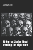 50 Horror Stories About Working The Night Shift B0CM1KRL5Z Book Cover