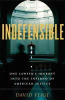 Indefensible: One Lawyer's Journey into the Inferno of American Justice 031615623X Book Cover