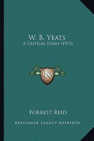 W. B. Yeats: A Critical Study (Studies in Irish Literature, No 16) 1017708681 Book Cover