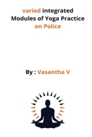 varied integrated Modules of Yoga Practice on Police B09TN1PWSB Book Cover