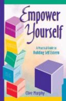 Empower Yourself: A Practical Guide to Building Self Esteem 095794280X Book Cover
