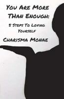 You Are More Than Enough: : 5 Steps to Loving Yourself 1720511632 Book Cover