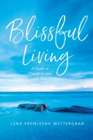 Blissful Living: A Quite to Transform your Life Now 1961438623 Book Cover