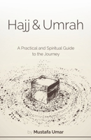 Hajj & Umrah: A Practical and Spiritual Guide to the Journey 1517470064 Book Cover