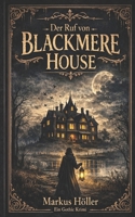 Der Ruf von Blackmere House: Ein düsterer Gothic-Krimi über ein Haus voller Geheimnisse und eine Wahrheit, die niemals ans Licht kommen sollte (German Edition) B0GWDMQYPN Book Cover